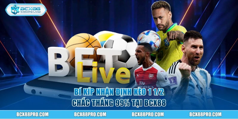Kèo Chấp 1 1/2 - Khái Niệm Và Cách Chơi Cực Dễ Tại BCX88 3 Bí kíp nhận định kèo 1 1/2 chắc thắng 99%