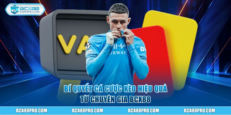 Kèo Thẻ Phạt Trong Bóng Đá BCX88 Và Cách Đọc Dễ Hiểu 3 Bí quyết cá cược kèo hiệu quả từ chuyên gia