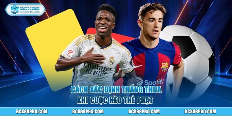 Kèo Thẻ Phạt Trong Bóng Đá BCX88 Và Cách Đọc Dễ Hiểu 2 Cách xác định thắng thua khi cược kèo thẻ phạt