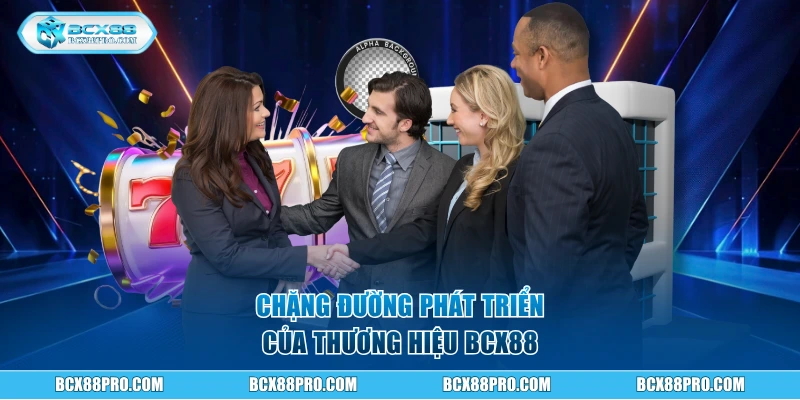 Chặng đường phát triển của thương hiệu BCX88