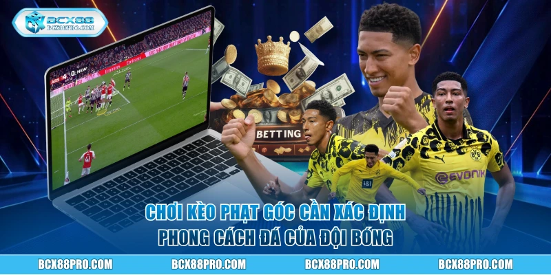 Kinh Nghiệm Chơi Kèo Phạt Góc Siêu Chuẩn Cho Lính Mới 3 Chơi kèo phạt góc cần xác định phong cách đá của đội bóng