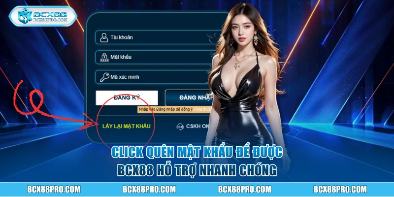 Hướng Dẫn Đăng Ký BCX88 Cực Nhanh, Hoàn Toàn Miễn Phí 6 Click quên mật khẩu để được hỗ trợ nhanh chóng