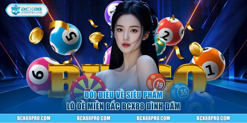 Lô Đề Miền Bắc - Kinh Nghiệm Soi Cầu Chuẩn Xác 99,9% 1 Đôi điều về siêu phẩm lô đề miền Bắc đình đám