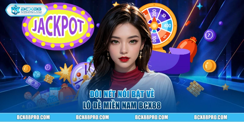 Lô Đề Miền Nam BCX88 Và Cách Soi Cầu Đánh Đâu Trúng Đó 1 Đôi nét nổi bật về Lô Đề Miền Nam BCX88