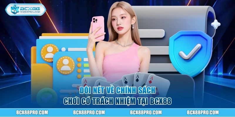 Đôi nét về chính sách chơi có trách nhiệm tại BCX88