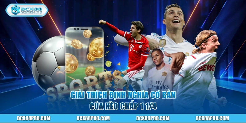 Kèo Chấp 1 1/4 - Cách BCX88 Ra Kèo Và Mẹo Cược Hiệu Quả 1 Giải thích định nghĩa cơ bản của kèo chấp 1 1/4