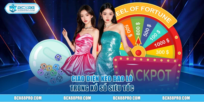 Xổ Số Siêu Tốc BCX88 - Mang Đến Lãi Trăm Triệu Sau Vài Phút 2 Giao diện kèo bao lô trong Xổ Số Siêu Tốc