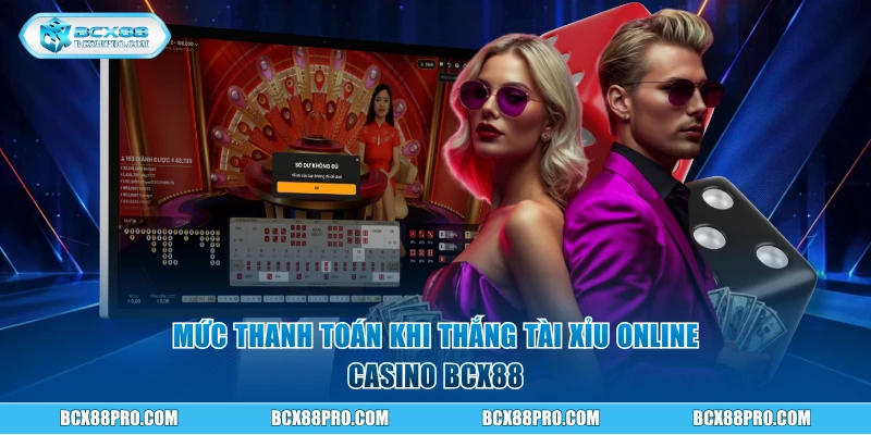 Tài Xỉu Online - Luật Chơi Và Kinh Nghiệm Thắng 100 Triệu 2 Mức thanh toán khi thắng Tài Xỉu Online casino BCX88