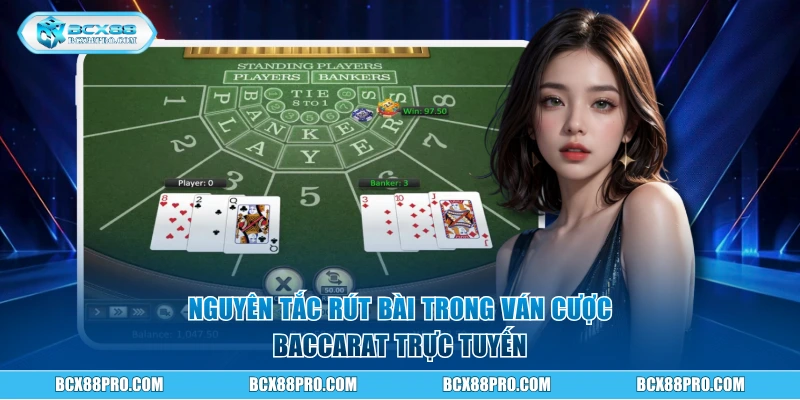 Baccarat Trực Tuyến - Luật Chơi Chi Tiết Dành Cho Newbie 2 Nguyên tắc rút bài trong ván cược Baccarat trực tuyến