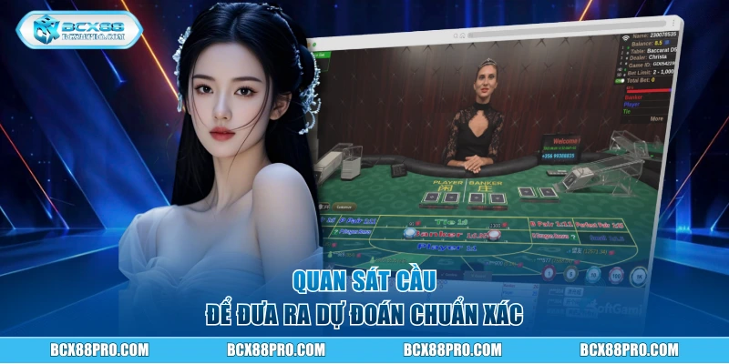 Baccarat Trực Tuyến - Luật Chơi Chi Tiết Dành Cho Newbie 3 Quan sát cầu để đưa ra dự đoán chuẩn xác