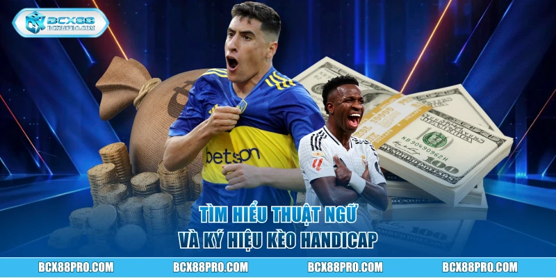 Kèo Handicap BCX88 - Bí Kíp Đọc Vị Và Bắt Kèo Chuẩn Xác 2 Tìm hiểu thuật ngữ và ký hiệu kèo Handicap