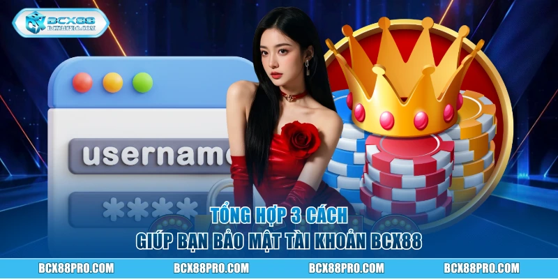 Tìm Hiểu 3 Bước Đăng Nhập BCX88 Nhanh Và An Toàn Nhất 5 Tổng hợp 3 cách giúp bạn bảo mật tài khoản BCX88